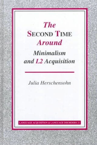 The Second Time Around - Minimalism and L2 Acquisition (Language Acquisition and Language Disorders)