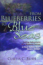 Load image into Gallery viewer, From Blueberries to Blue Seas: Sailing Adventures of a Midwest Farmer or Real Sailors Don't Need a Dodger