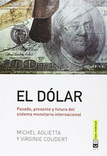 Load image into Gallery viewer, El dólar : pasado, presente y futuro del sistema monetario internacional