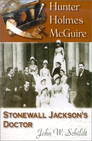 Hunter Holmes McQuire: Stonewall Jackson's Doctor
