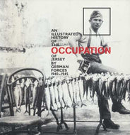An Illustrated History Of The Occupation Of Jersey By German Forces 1940-1945