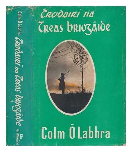 Trodairi na Treas Briogaide / le Colm O'Labhra [Language: Irish]