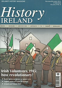 History Ireland magazine, Volume 21, No 6 - November/December 2013 - Ireland's History Magazine