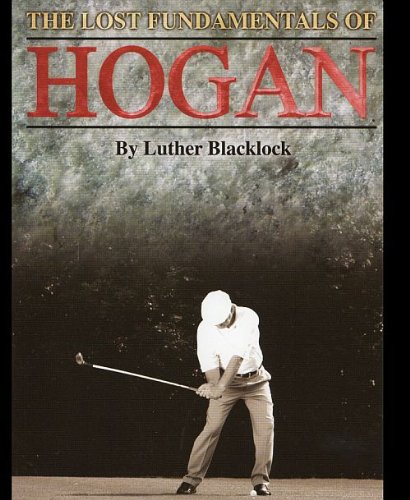 The Lost Fundamentals Of Hogan By Luther Blacklock