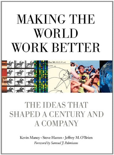 Making the World Work Better: The Ideas That Shaped a Century and a Company (IBM Press)