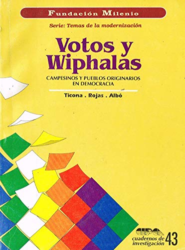 Votos y Wiphalas: Campesinos y pueblos originarios en democracia - Fundación Milenio. Serie: Temas de la modernización. CIPA - Cuadernos de investigación 43
