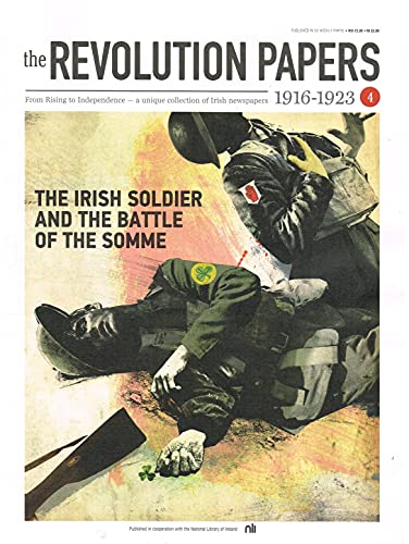 The Revolution Papers, 1916-1923, Issue 4: The Irish Soldier and the Battle of the Somme. From Rising to Independence - a Unique Collection of Irish Newspapers