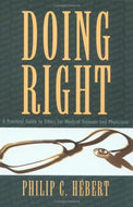 Doing Right: A Practical Guide to Ethics for Physicians and Medical Trainees