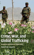 Crime, War, and Global Trafficking: Designing International Cooperation