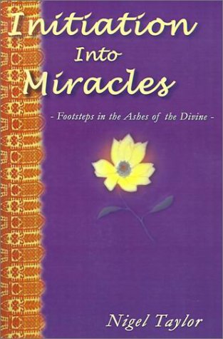Initiation into Miracles: -Footsteps in the Ashes of the Divine-