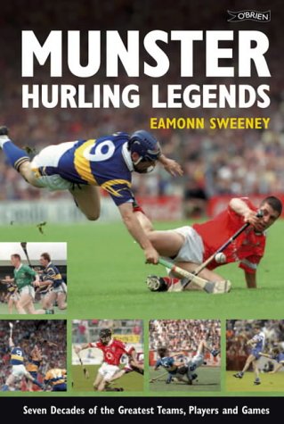 Munster Hurling Legends: Seven Decades of the Greatest Teams, Players and Games