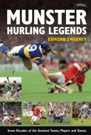 Munster Hurling Legends: Seven Decades of the Greatest Teams, Players and Games