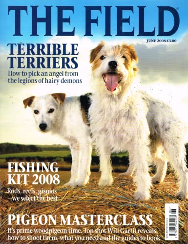 The Field magazine, June 2008: terrible terriers, fishing kit 2008, rods, reels, gismos, pigeon masterclass, Will Garfit, woodpigeon