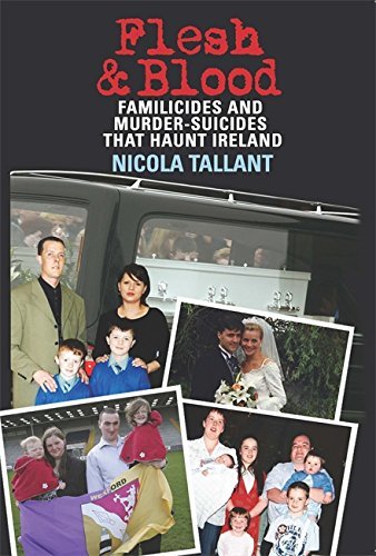 Flesh and Blood: Murder-Suicides that Haunt Ireland by Nicola Tallant (2011-04-07)