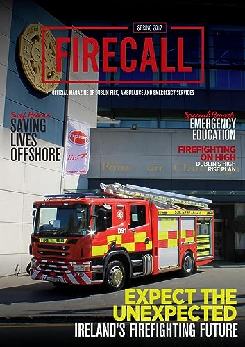 Firecall, Spring 2017, Volume 19, Issue 1: Official Magazine of Dublin Fire, Ambulance and Emergency Services