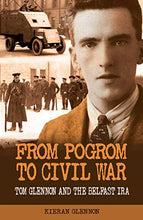 Load image into Gallery viewer, From Pogrom to Civil War: Tom Glennon and the Belfast IRA