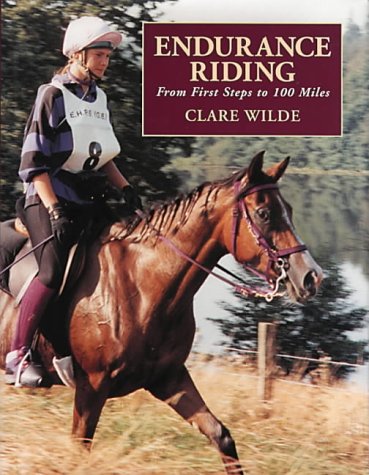 Endurance Riding : From First Steps to 100 Miles