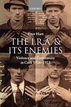 Load image into Gallery viewer, The I.R.A. and Its Enemies: Violence and Community in Cork, 1916-1923