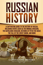 Load image into Gallery viewer, Russian History: A Captivating Guide to the History of Russia, Including Events Such as the Mongol Invasion, the Napoleonic Invasion, Reforms of Peter ... Union, and More (Exploring Russia's Past)