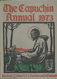 The Capuchin Annual 1973. Fourthieth Year of Publication