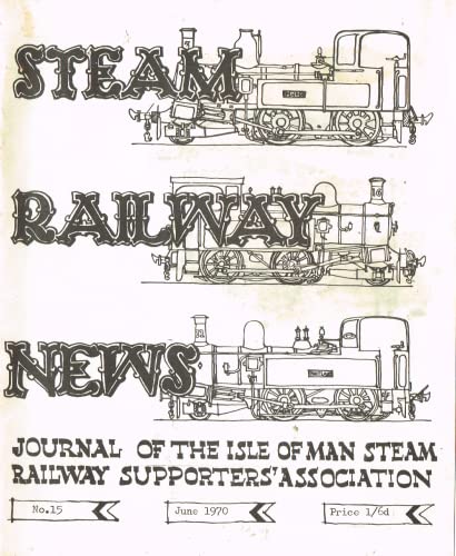 Steam Railway News, Number 15, June 1970 - Journal of the Isle of Man Steam Railway Supporters Association