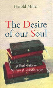 The Desire of Our Soul: A User's Guide to The Book of Common Prayer
