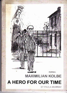 Maximilian Kolbe: A Hero for Our Time