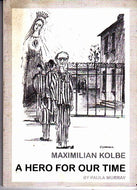 Maximilian Kolbe: A Hero for Our Time