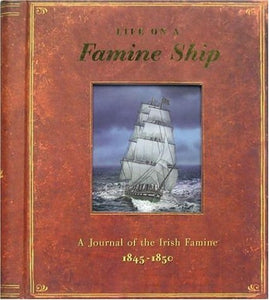 Life on a Famine Ship: A Journal of the Irish Famine 1845-1850