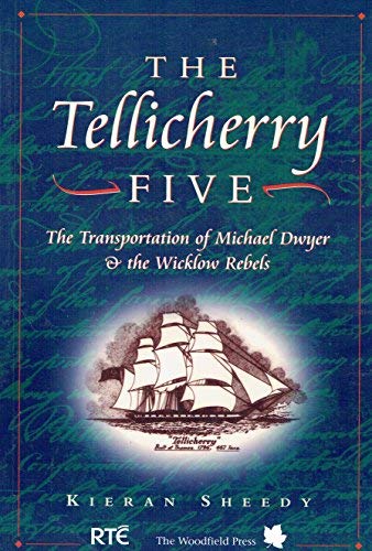The Tellicherry Five: The Transportation of Michael Dwyer and the Wicklow Rebels