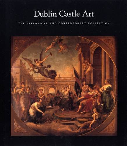 Dublin Castle Art: The Historical and Contemporary Collection