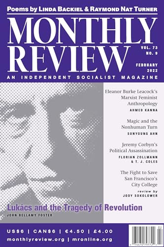 Monthly Review, Vol 73, No 9 - February 2022: An Independent Socialist Magazine. Lukács and the Tragedy of Revolution by John Bellamy Foster