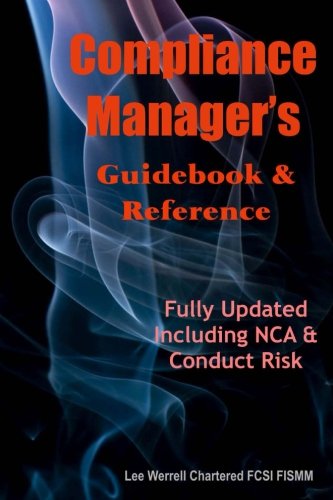 Compliance Managers Guidebook & Reference: The Responsibility of Compliance Managers Is Growing And It Is Vital They Have Their Finger On The Pulse