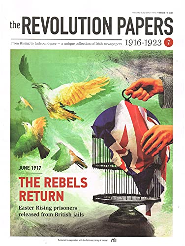 The Revolution Papers, 1916-1923, Issue 7: June 1917, The Rebels Return: Easter Rising Prisoners Released from British Jails. From Rising to Independence - a Unique Collection of Irish Newspapers