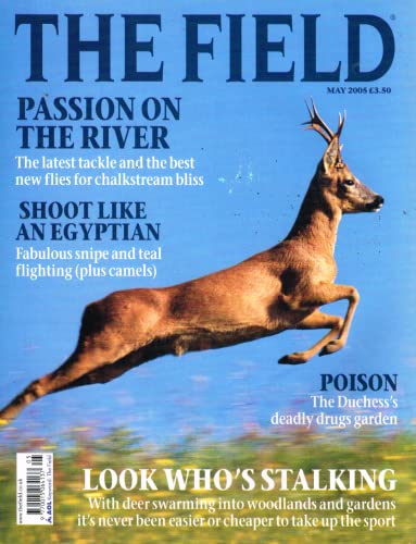 The Field magazine, May 2005: chalkstream fishing, latest tackle, Egyptian shooting, snipe, teal fighting, camels, poison, Duchess's drugs garden, deer-stalking