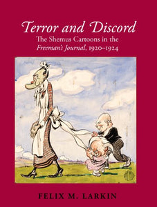 Terror and Discord: The Shemus Cartoons in the "Freeman's Journal" 1920-1924
