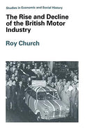 The Rise and Decline of the British Motor Industry (Studies in Economic and Social History)