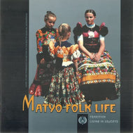 Matyó Folk Life: Tradition Living in Objects - Guide to the Permanent Exhibition of the Matyó Museum, Mezókóvesd