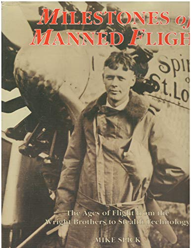 Milestones of Manned Flight: The Ages of Flight from the Wright Brothers to Stealth Technology