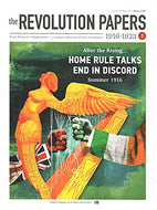 The Revolution Papers, 1916-1923, Issue 3 - After the Rising... Home Rule Talks End In Discord, Summer 1916. From Rising to Independence - a Unique Collection of Irish Newspapers