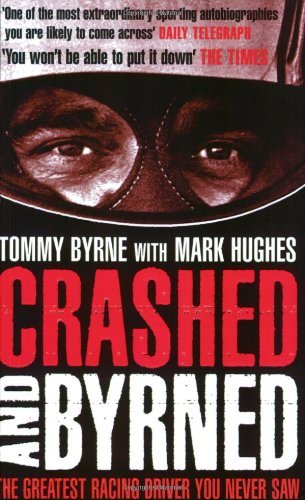 By Tommy Byrne Crashed and Byrned: The Greatest Racing Driver You Never Saw (First Edition (a paperbac) [Paperback]