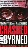 By Tommy Byrne Crashed and Byrned: The Greatest Racing Driver You Never Saw (First Edition (a paperbac) [Paperback]