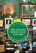 The Colony Room Club 1948-2008: A History of Bohemian Soho