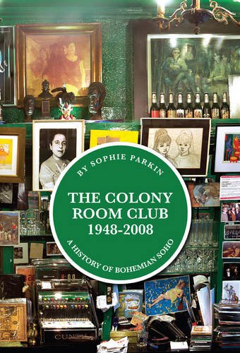 The Colony Room Club 1948-2008: A History of Bohemian Soho