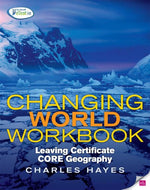 Changing World Workbook: Leaving Certifcate Core Geography: Leaving Certificate Core Geography
