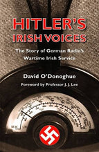Load image into Gallery viewer, Hitler&#39;s Irish Voices: The Story of German Radio&#39;s Wartime Irish Service