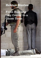 Hebron Stories: From Bustling City Center to a Ghost Town