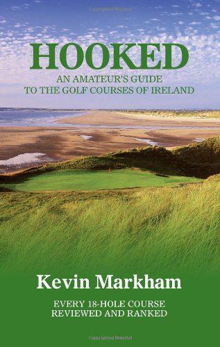 Hooked: An Amateur's Guide to the Golf Courses of Ireland