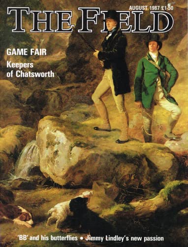 The Field magazine, August 1987: game fair, keepers of Chatsworth, 'BB' and his butterflies, Jimmy Lindley's new passion