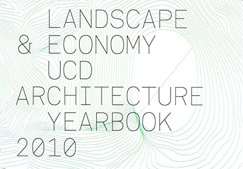 Landscape and Economy: UCD Architecture Yearbook 2010 (University College Dublin)